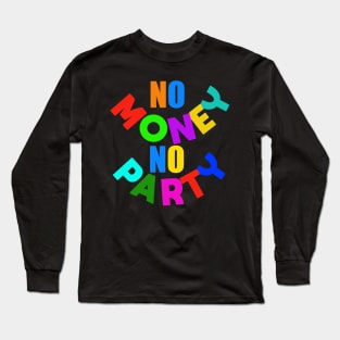 No money no party Long Sleeve T-Shirt